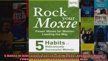 Download  5 Habits of Ridiculously Successful Women Rock Your Moxie Power Moves for Women Leading  Full EBook Free
