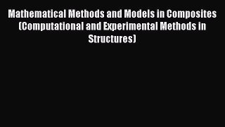 Read Mathematical Methods and Models in Composites (Computational and Experimental Methods