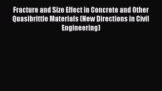 Read Fracture and Size Effect in Concrete and Other Quasibrittle Materials (New Directions