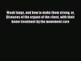 [PDF] Weak Lungs And How To Make Them Strong Or Diseases Of The Organs Of The Chest With Their