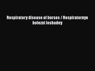 [PDF] Respiratory disease of horses / Respiratornye bolezni loshadey [Download] Online