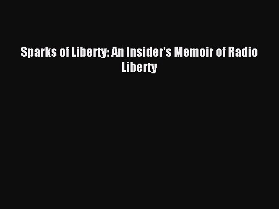 Download Sparks of Liberty: An Insider's Memoir of Radio Liberty PDF Free
