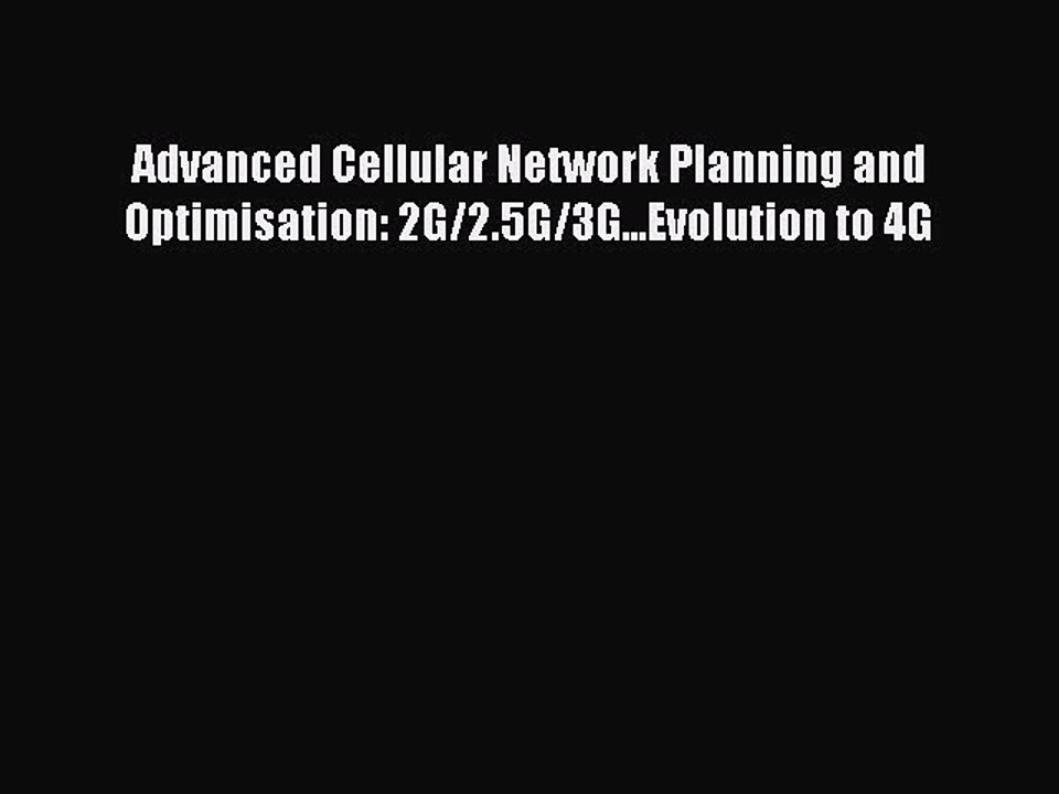 Read Advanced Cellular Network Planning and Optimisation: 2G/2.5G/3G...Evolution to 4G Ebook