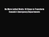 PDF No More Lethal Waits: 10 Steps to Transform Canada's Emergency Departments  EBook