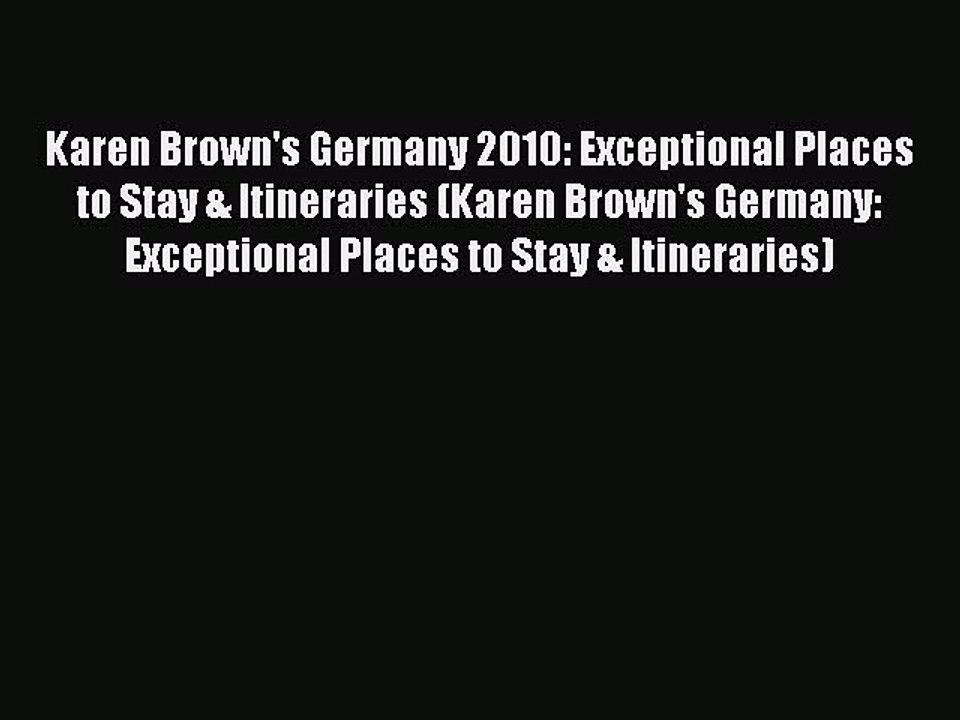 Read Karen Brown's Germany 2010: Exceptional Places to Stay & Itineraries (Karen Brown's Germany: