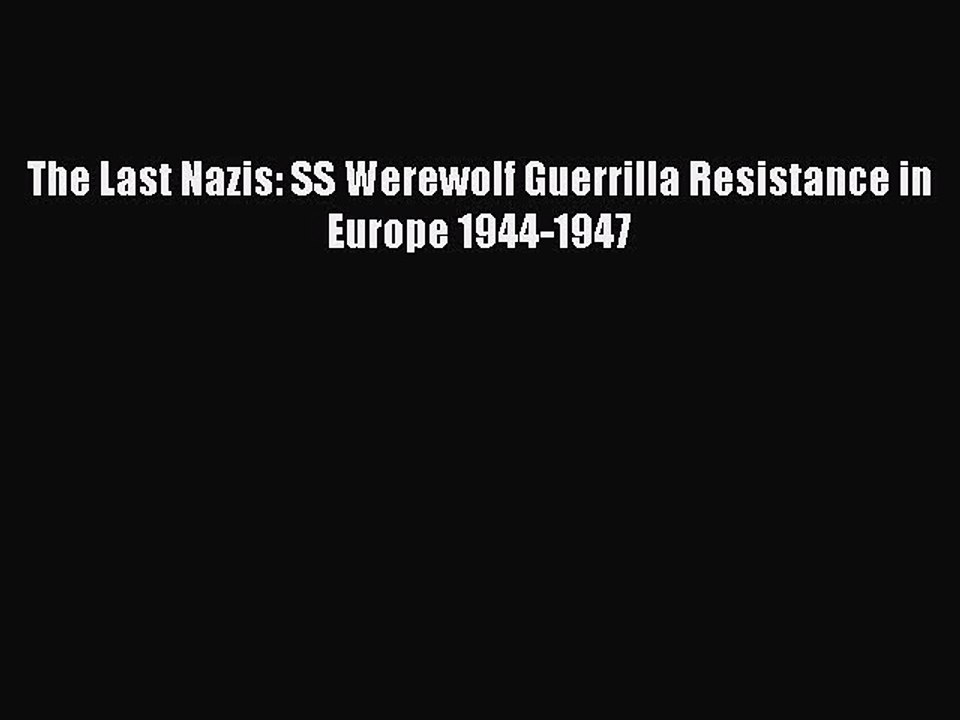 Download The Last Nazis: SS Werewolf Guerrilla Resistance in Europe 1944-1947 Ebook Online
