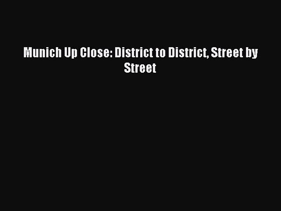 Read Munich Up Close: District to District Street by Street Ebook Online