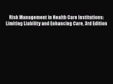 Download Risk Management in Health Care Institutions: Limiting Liability and Enhancing Care