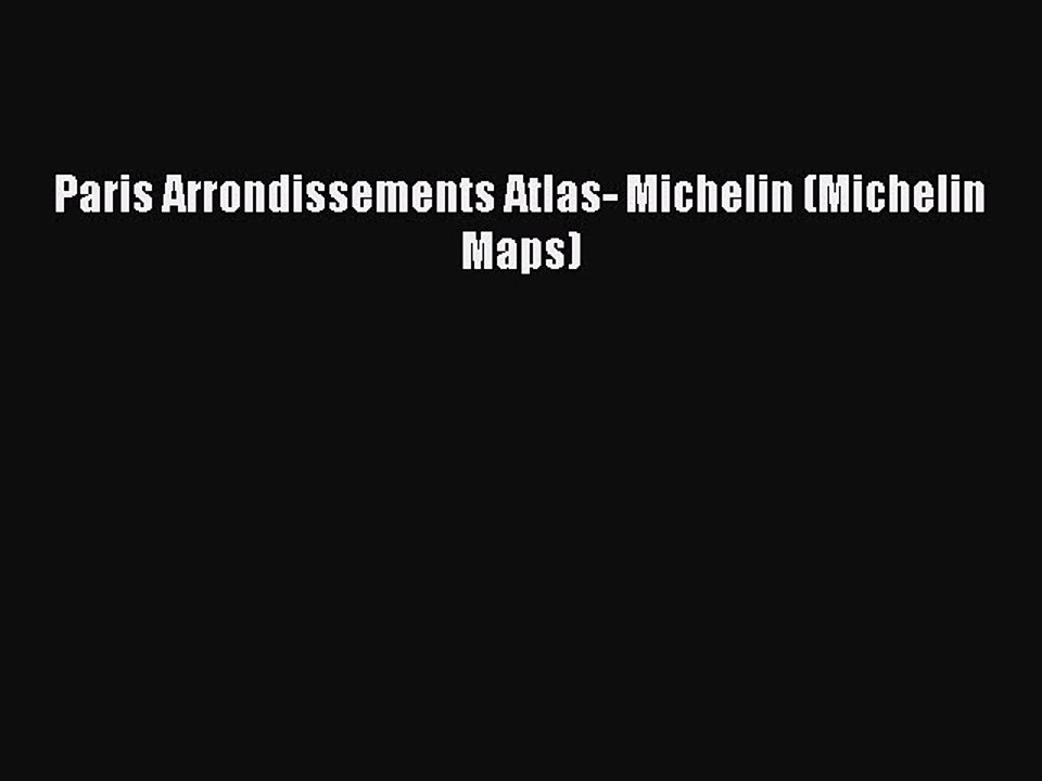 Read Paris Arrondissements Atlas- Michelin (Michelin Maps) Ebook Free