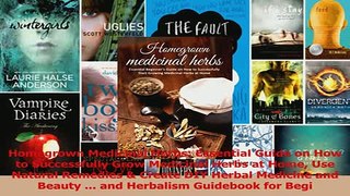 Homegrown Medicinal Herbs Essential Guide on How to Successfully Grow Medicinal Herbs at