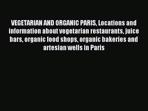Download VEGETARIAN AND ORGANIC PARIS Locations and information about vegetarian restaurants