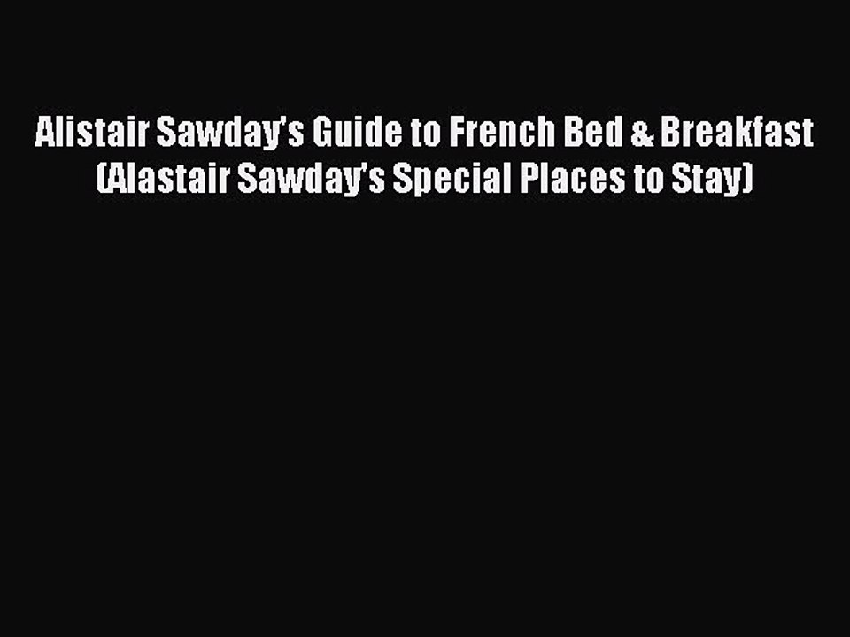 Read Alistair Sawday's Guide to French Bed & Breakfast (Alastair Sawday's Special Places to