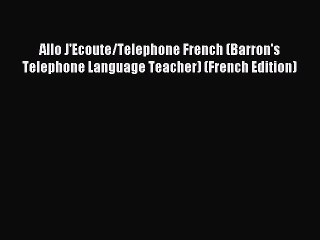 Read Allo J'Ecoute/Telephone French (Barron's Telephone Language Teacher) (French Edition)