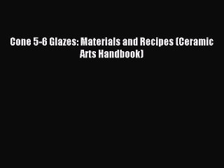 Download Cone 5-6 Glazes: Materials and Recipes (Ceramic Arts Handbook) PDF Online