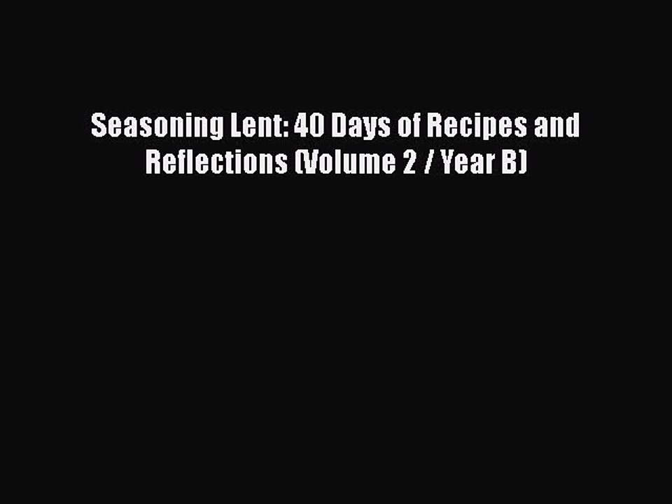 Download Seasoning Lent: 40 Days of Recipes and Reflections (Volume 2 / Year B)  EBook
