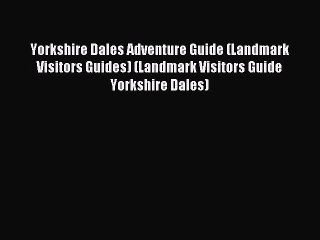 Скачать видео: Read Yorkshire Dales Adventure Guide (Landmark Visitors Guides) (Landmark Visitors Guide Yorkshire