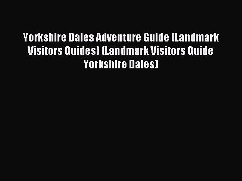 Read Yorkshire Dales Adventure Guide (Landmark Visitors Guides) (Landmark Visitors Guide Yorkshire