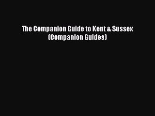 Read The Companion Guide to Kent & Sussex (Companion Guides) Ebook Free