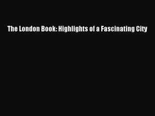 Read The London Book: Highlights of a Fascinating City Ebook Online