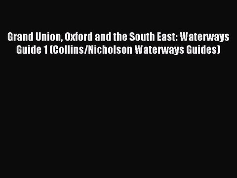 Read Grand Union Oxford and the South East: Waterways Guide 1 (Collins/Nicholson Waterways