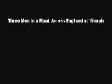 Download Three Men in a Float: Across England at 15 mph PDF Online