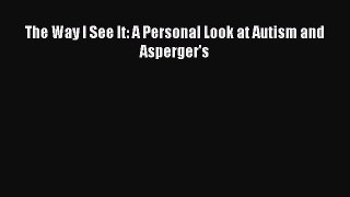Read The Way I See It: A Personal Look at Autism and Asperger's Ebook