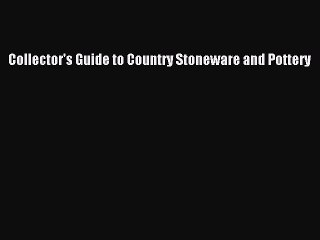 Read Collector's Guide to Country Stoneware and Pottery Ebook Free