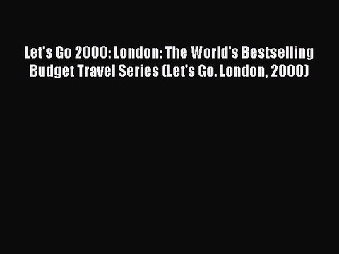 Read Let's Go 2000: London: The World's Bestselling Budget Travel Series (Let's Go. London