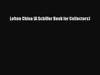 Download Lefton China (A Schiffer Book for Collectors) Ebook Free