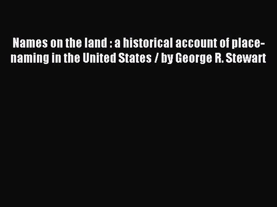 Read Names on the land : a historical account of place-naming in the United States / by George
