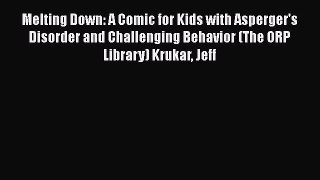 Read Melting Down: A Comic for Kids with Asperger's Disorder and Challenging Behavior (The