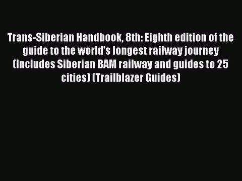 Read Trans-Siberian Handbook 8th: Eighth edition of the guide to the world's longest railway