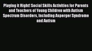 Read Playing it Right! Social Skills Activities for Parents and Teachers of Young Children