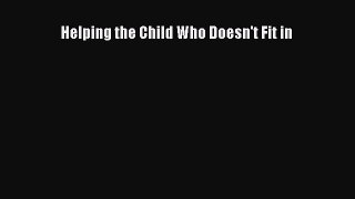 Read Helping the Child Who Doesn't Fit in Ebook