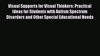 Read Visual Supports for Visual Thinkers: Practical Ideas for Students with Autism Spectrum