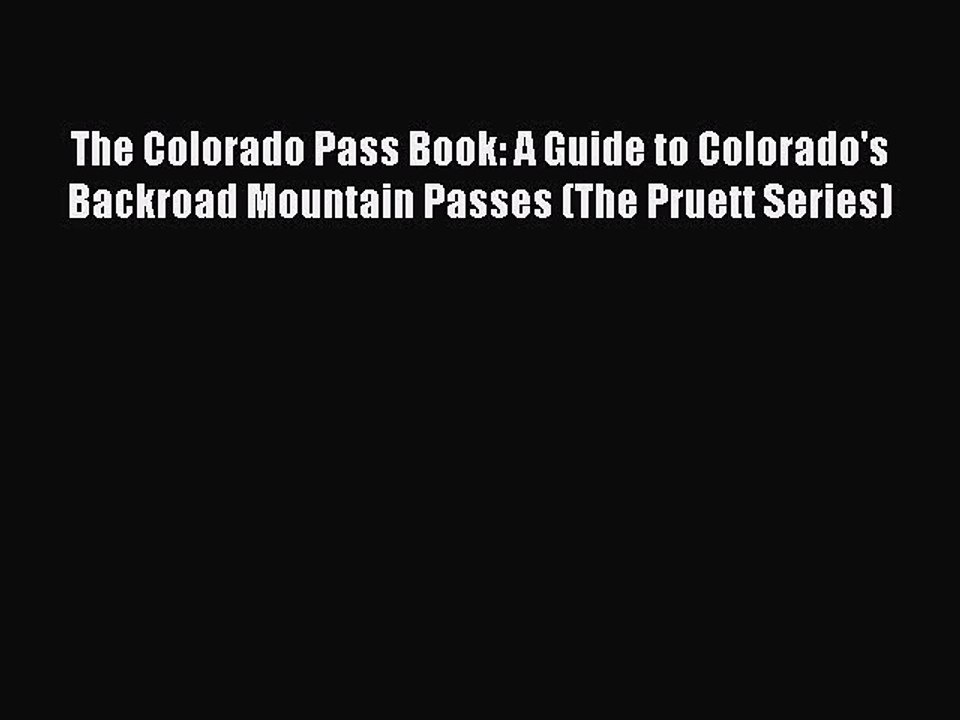 Read The Colorado Pass Book: A Guide to Colorado's Backroad Mountain Passes (The Pruett Series)