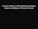 Download The Idea of Nature in Disney Animation (Ashgate Studies in Childhood 1700 to the Present)