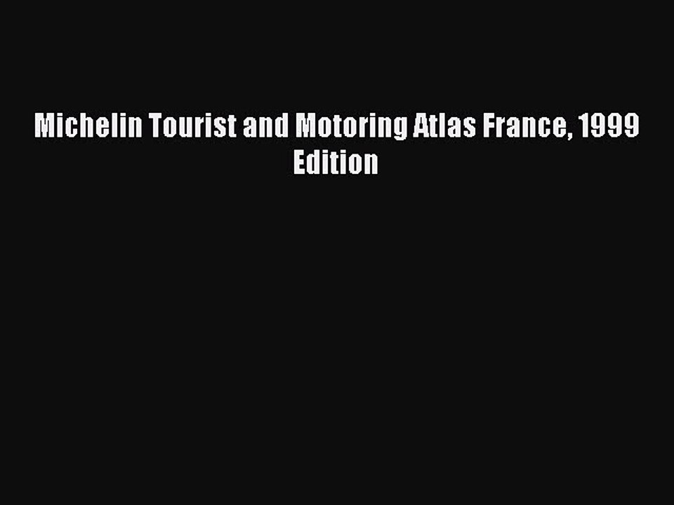Read Michelin Tourist and Motoring Atlas France 1999 Edition Ebook Free