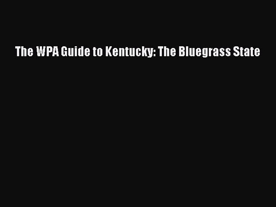 Read The WPA Guide to Kentucky: The Bluegrass State Ebook Free
