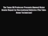Download The Texas RV Professor Presents Atwood Water Heater Repair for Recreational Vehicles