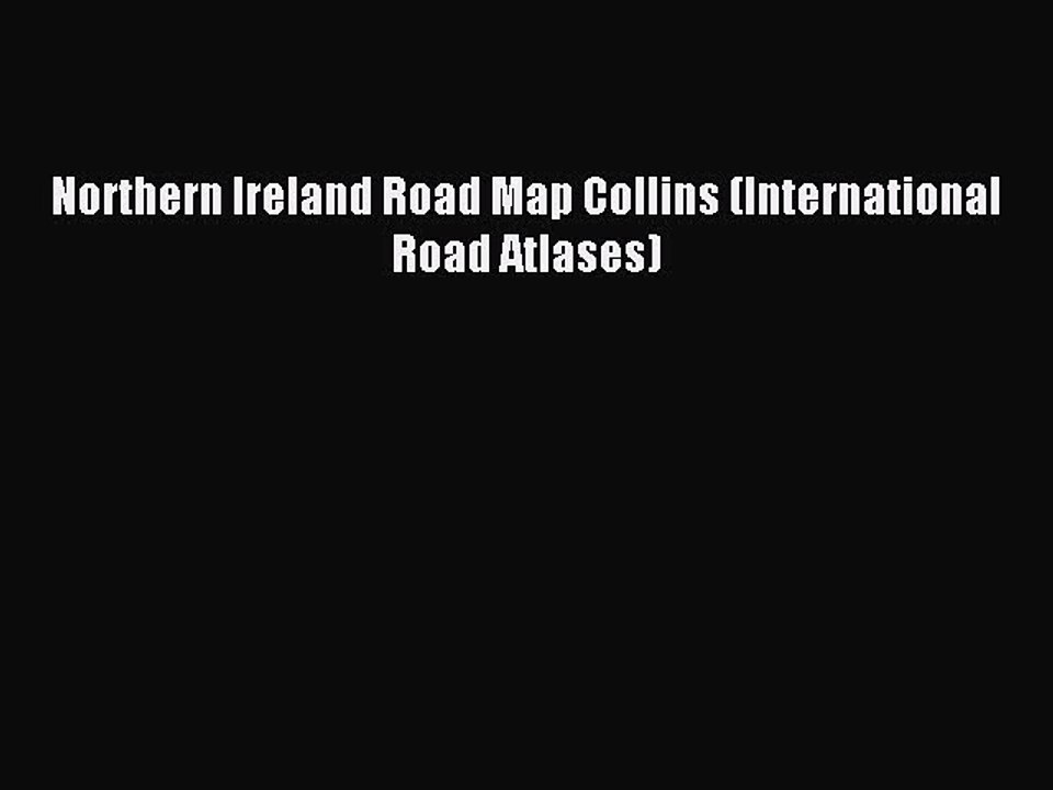 Download Northern Ireland Road Map Collins (International Road Atlases) PDF Online