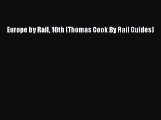 Read Europe by Rail 10th (Thomas Cook By Rail Guides) Ebook Free