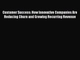 [Download PDF] Customer Success: How Innovative Companies Are Reducing Churn and Growing Recurring
