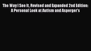 Read The Way I See It Revised and Expanded 2nd Edition: A Personal Look at Autism and Asperger's