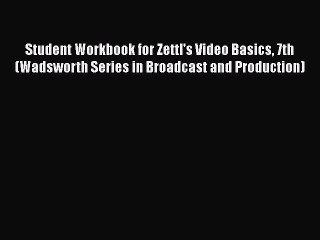 PDF Student Workbook for Zettl's Video Basics 7th (Wadsworth Series in Broadcast and Production)