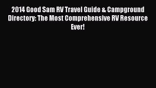 Read 2014 Good Sam RV Travel Guide & Campground Directory: The Most Comprehensive RV Resource