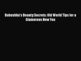 [PDF] Babushka's Beauty Secrets: Old World Tips for a Glamorous New You [Download] Online