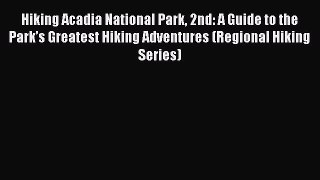 Read Hiking Acadia National Park 2nd: A Guide to the Park’s Greatest Hiking Adventures (Regional