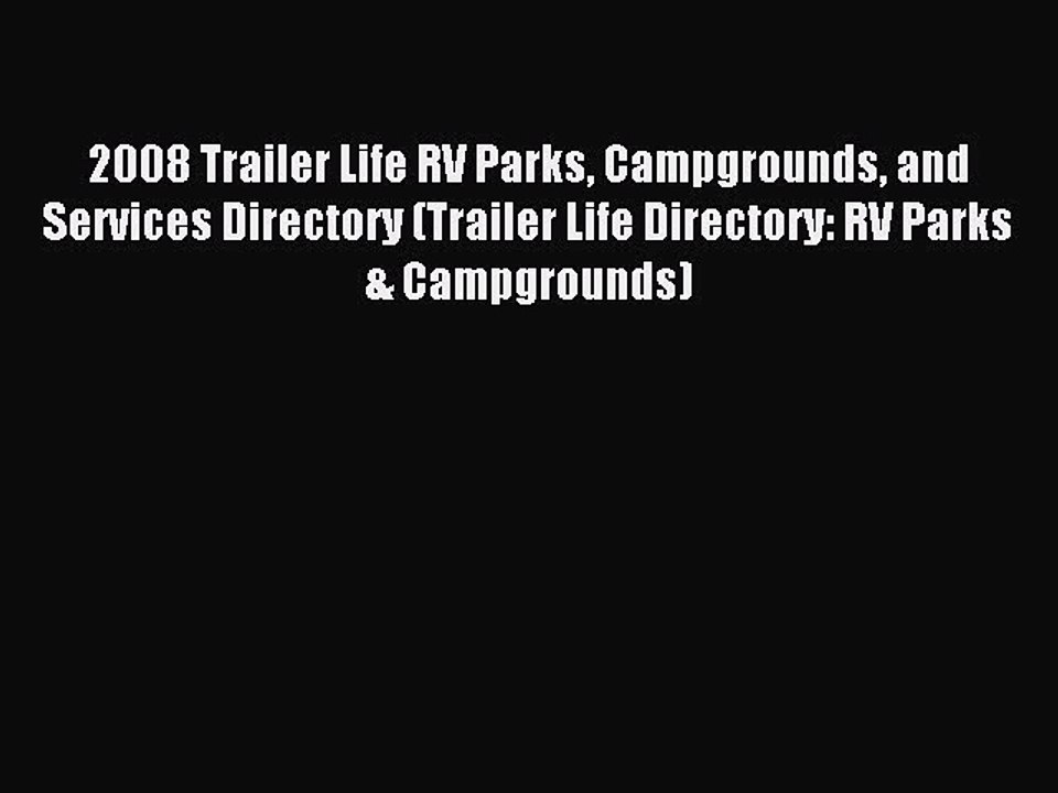Read 2008 Trailer Life RV Parks Campgrounds and Services Directory (Trailer Life Directory: