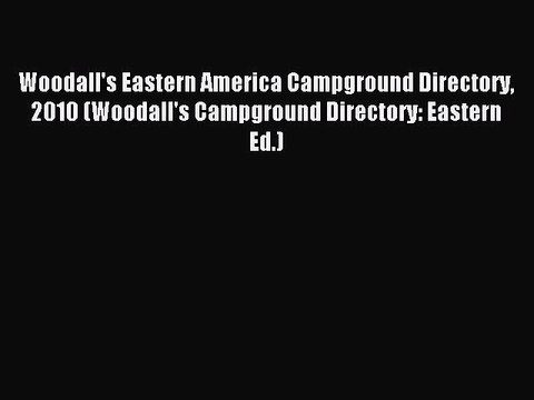 Read Woodall's Eastern America Campground Directory 2010 (Woodall's Campground Directory: Eastern